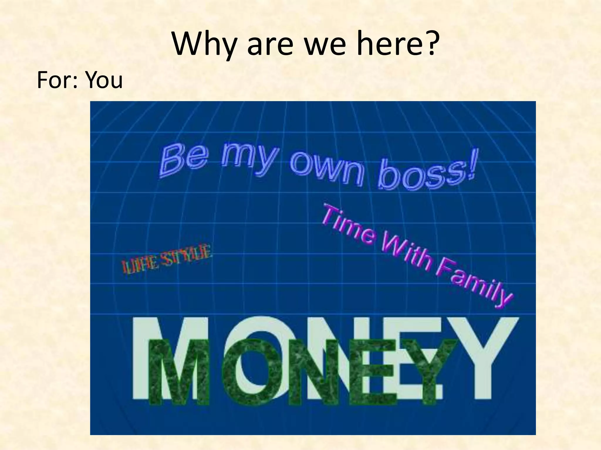 Why are we here?
For: You
 