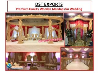 DST EXPORTS
Premium Quality Wooden Mandaps for Wedding
 