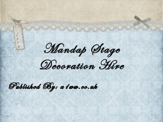 Mandap Stage
Decoration Hire
Published By: a1ww.co.uk
 