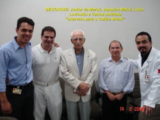 DESTAQUE: Junior da Merck, Joaquim Maluf, Lucio  Lovisotto e Carlos Andrade “ Intervalo para o Coffee Break” 