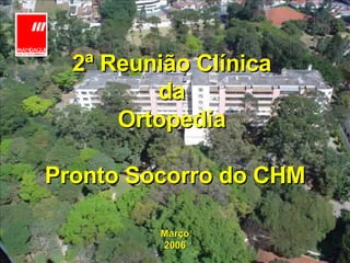 2ª Reunião Clínica  da  Ortopedia    Pronto Socorro do CHM Março 2006 
