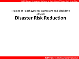 Training of Panchayati Raj Institutions and Block level officials Disaster Risk Reduction 