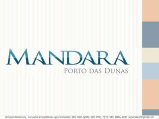 Amanda Medeiros - Consultora Imobiliária Lopes Immobilis | (85) 3065-6000 / (85) 9957-7970 / (85) 8876-2400 | amandamf@gmail.com
 