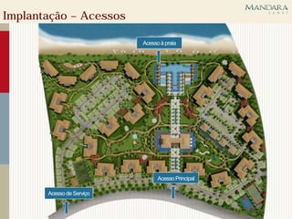 Implantação – Acessos

                           Acesso à praia




                                 Acesso Principal

       Acesso de Serviço
 