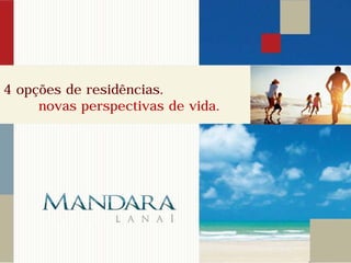 4 opções de residências.
     novas perspectivas de vida.
 