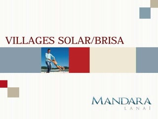 VILLAGES SOLAR/BRISA
 