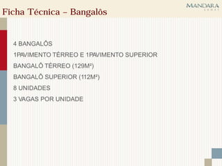Ficha Técnica – Bangalôs


  4 BANGALÔS
  1PAVIMENTO TÉRREO E 1PAVIMENTO SUPERIOR
  BANGALÔ TÉRREO (129M²)
  BANGALÔ SUPERIOR (112M²)
  8 UNIDADES
  3 VAGAS POR UNIDADE
 