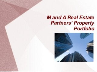 M and A Real Estate
Partners’ Property
Portfolio
 