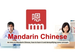 Mandarin Chinese
An Intro to Mandarin Chinese, how to learn it and demystifying some concepts
 
