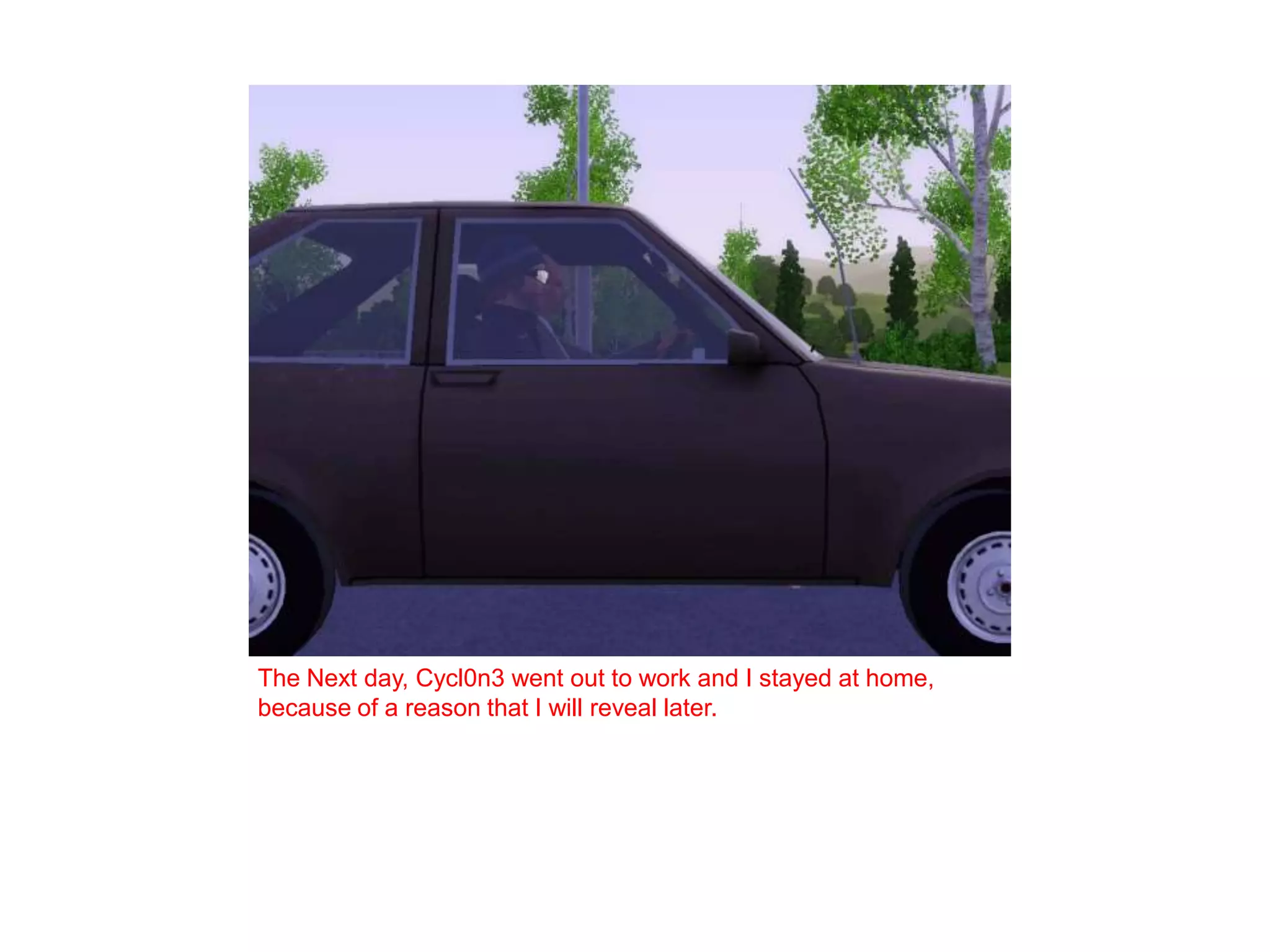 The Next day, Cycl0n3 went out to work and I stayed at home, because of a reason that I will reveal later. 