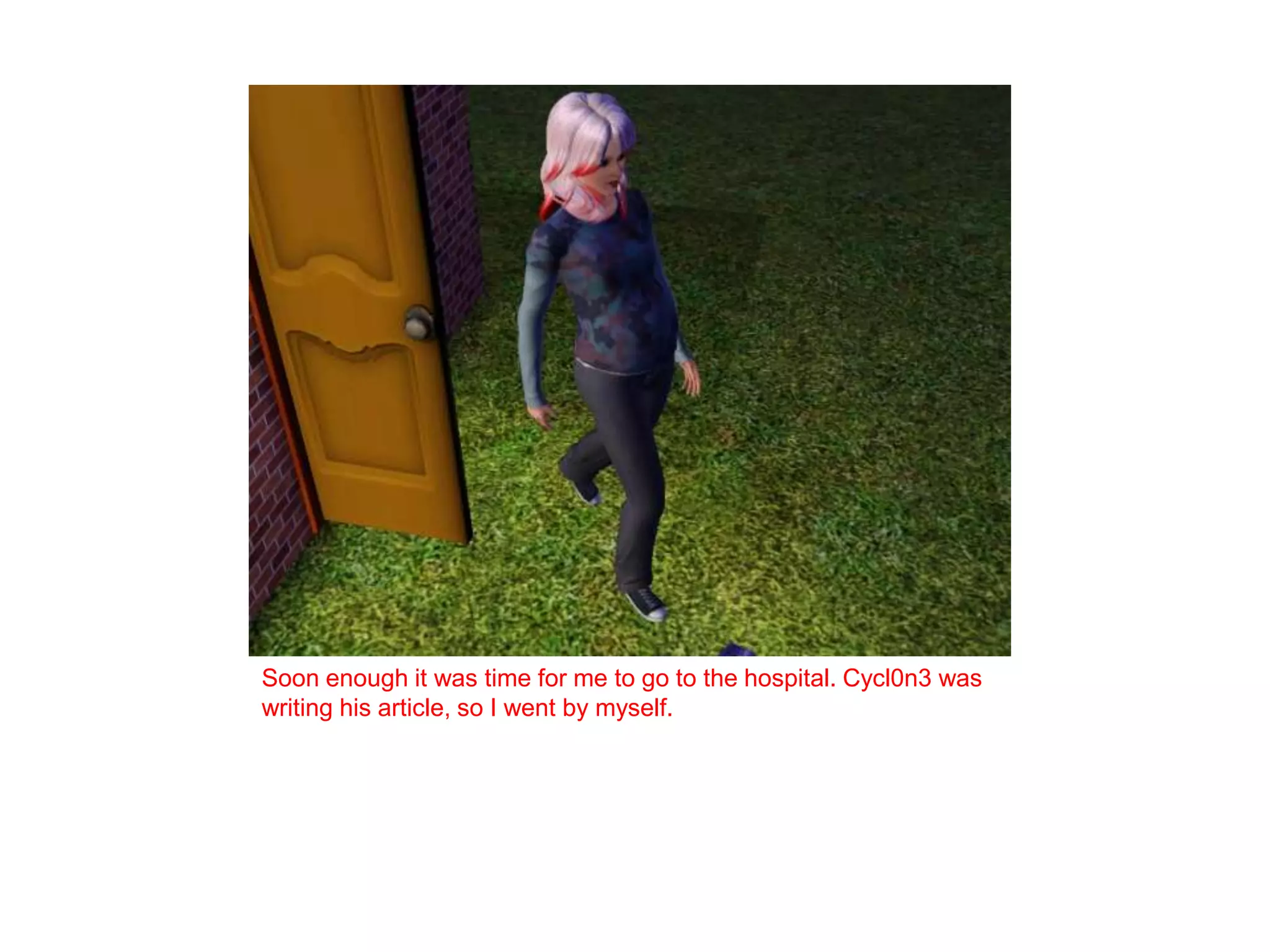 Soon enough it was time for me to go to the hospital. Cycl0n3 was writing his article, so I went by myself. 