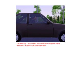 The Next day, Cycl0n3 went out to work and I stayed at home, because of a reason that I will reveal later. 