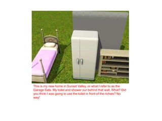 This is my new home in Sunset Valley, or what I refer to as the Garage Sale. My toilet and shower our behind that wall, What? Did you think I was going to use the toilet in front of the richies? No way! 