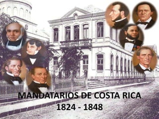 MANDATARIOS DE COSTA RICA
1824 - 1848
 