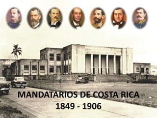 MANDATARIOS DE COSTA RICA
1849 - 1906
 