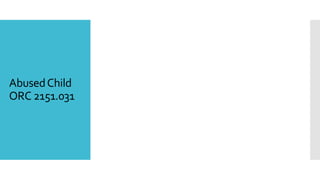 AbusedChild
ORC 2151.031
 