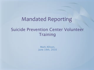 Suicide Prevention Center Volunteer
              Training

               Mark Allison,
             June 19th, 2010
 