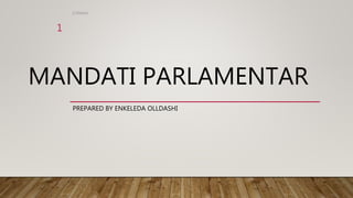 MANDATI PARLAMENTAR
PREPARED BY ENKELEDA OLLDASHI
E.Olldashi
1
 