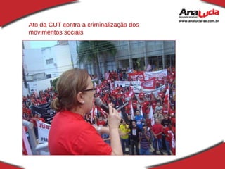 Ato da CUT contra a criminalização dos movimentos sociais 