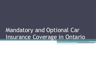 Mandatory and Optional Car
Insurance Coverage in Ontario
 