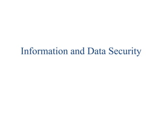 Information and Data Security
 