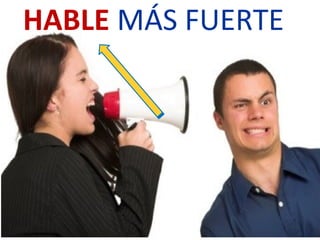 HABLE MÁS FUERTE
 