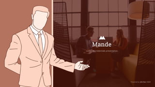 Presented by John Doe / C.E.O
company credentials presentation
Mande
 