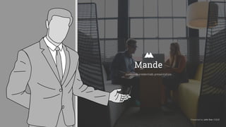 Presented by John Doe / C.E.O
company credentials presentation
Mande
 