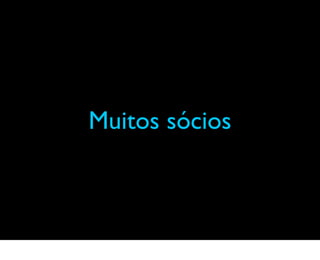 Muitos sócios
 