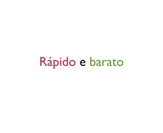 Rápido e barato
 