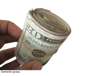 Somente grana
 