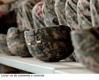 Livrar-se de comando e controle
 