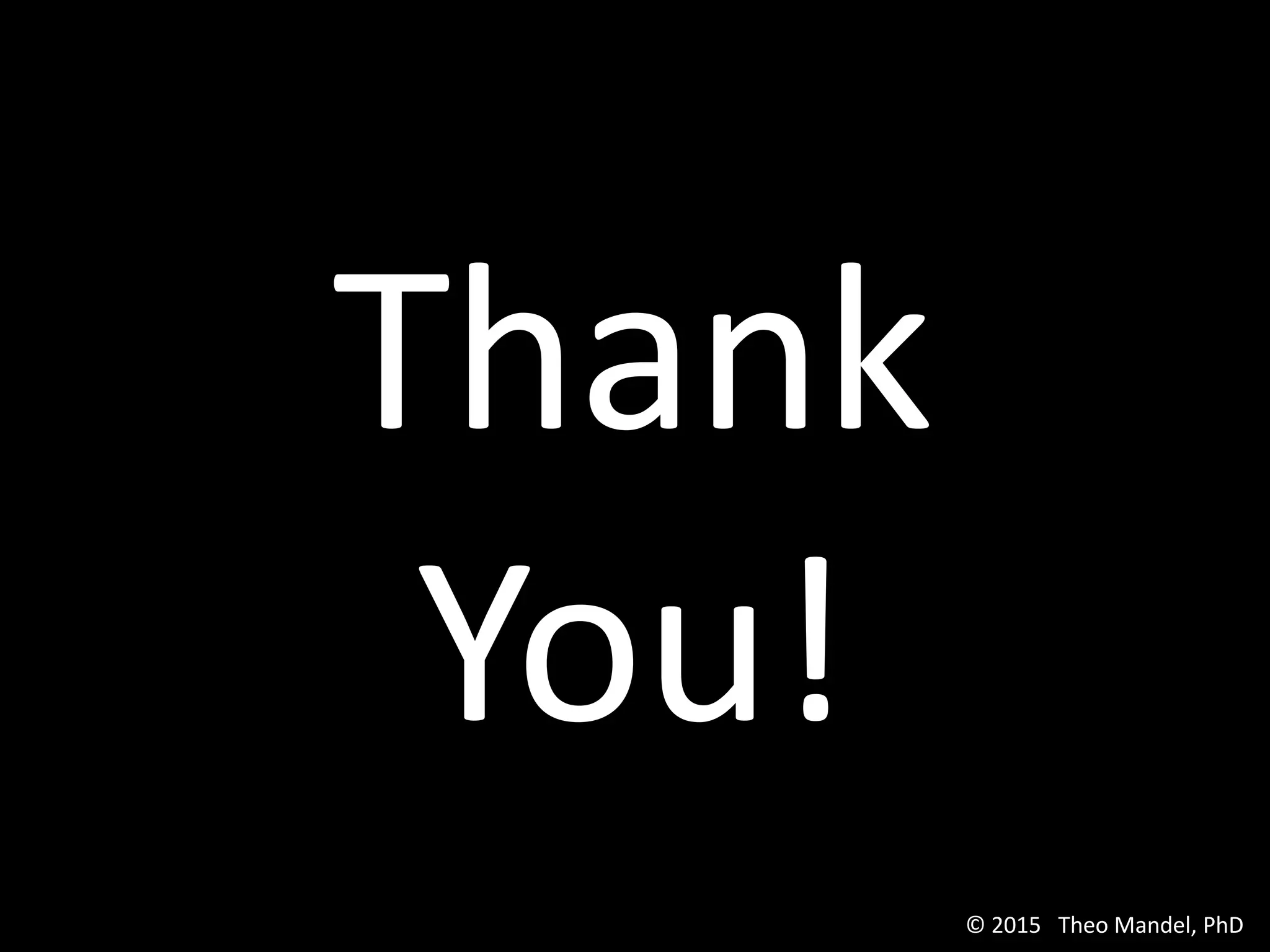 Thank
You!
© 2015 Theo Mandel, PhD
 