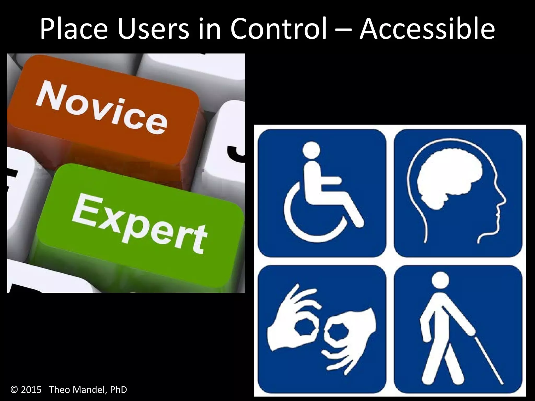 Place Users in Control – Accessible
© 2015 Theo Mandel, PhD
 