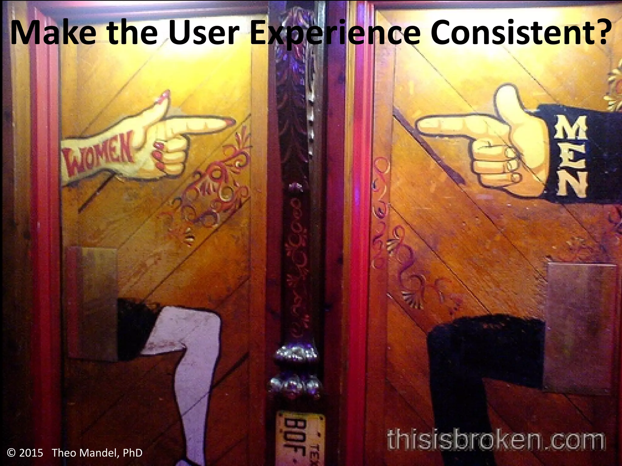 Make the User Experience Consistent?
© 2015 Theo Mandel, PhD
 