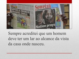 Sempre acreditei que um homem
deve ter um lar ao alcance da vista
da casa onde nasceu.
 