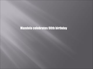 Mandela celebrates 90th birthday 
