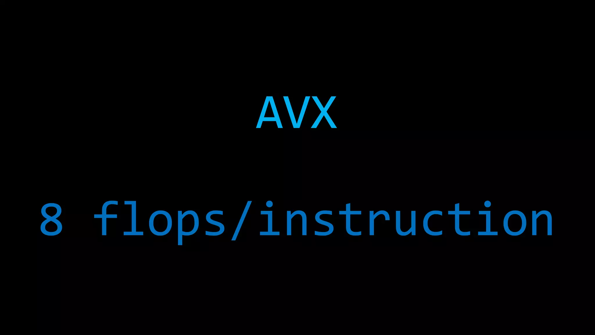 AVX
8 flops/instruction
 