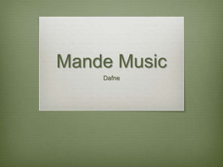 Mande Music 
Dafne 
 