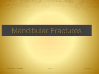 Mandibular Fractures
27-04-2016Mandibular Fractures 1/116
 