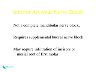 Inferior Alveolar Nerve Block
Not a complete mandibular nerve block.
Requires supplemental buccal nerve block
May require ...