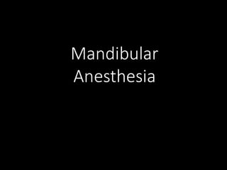 Mandibular
Anesthesia
 