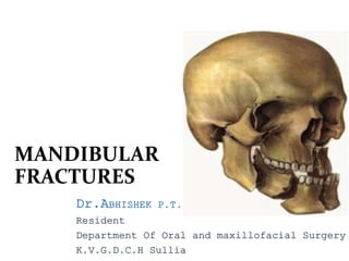 MANDIBULAR
FRACTURES
Dr.ABHISHEK P.T.
Resident
Department Of Oral and maxillofacial Surgery
K.V.G.D.C.H Sullia
 
