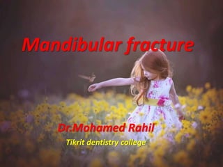 Mandibular fracture
Dr.Mohamed Rahil
Tikrit dentistry college
 