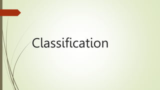 Classification
 