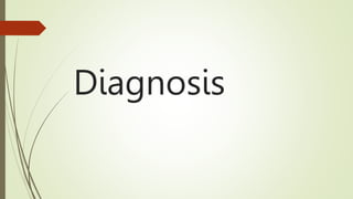 Diagnosis
 