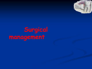 Surgical
management
 