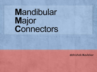 Mandibular
Major
Connectors
abhishek Kavlekar

 