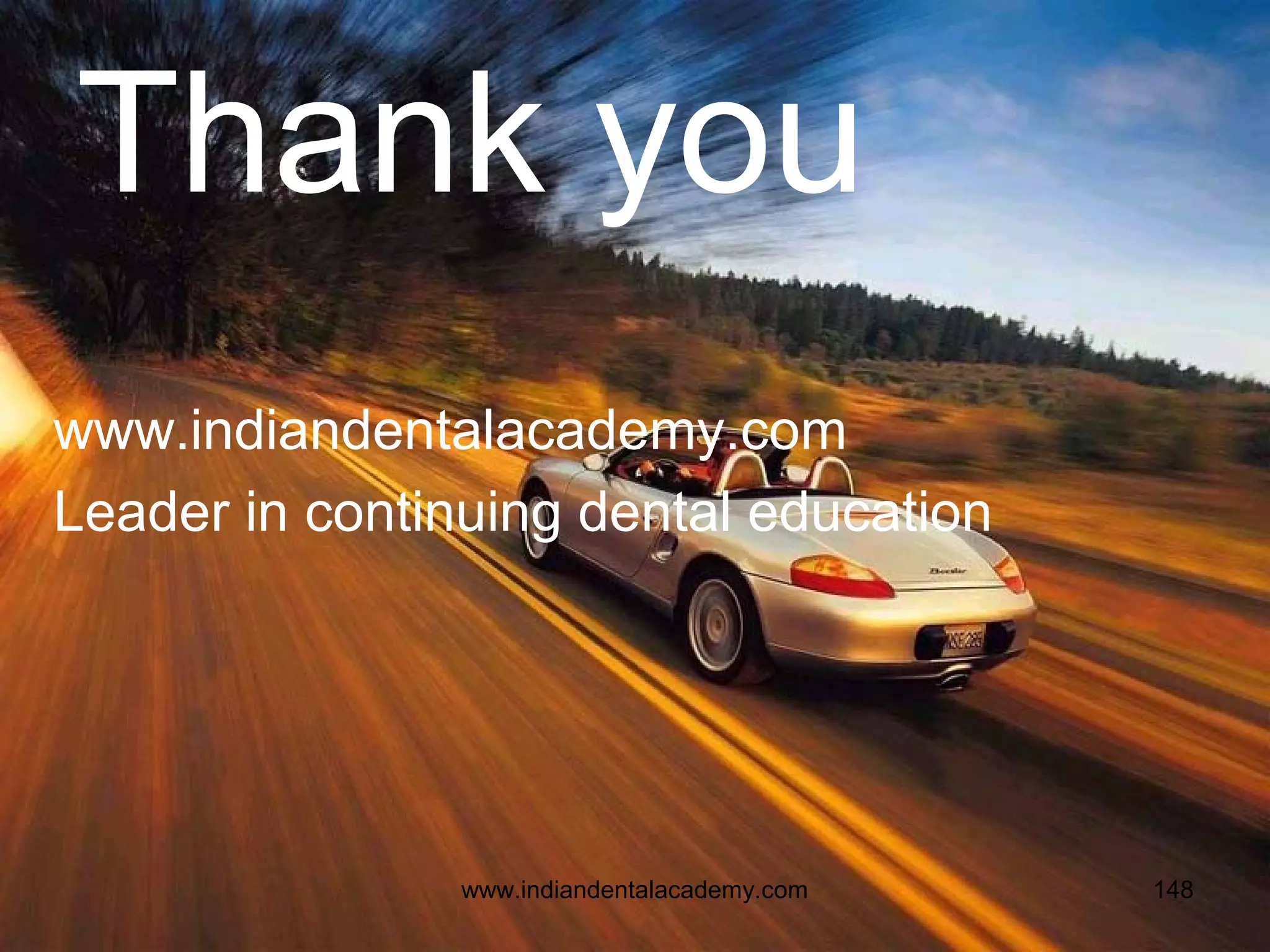 Thank you
www.indiandentalacademy.com
Leader in continuing dental education

www.indiandentalacademy.com

148

 