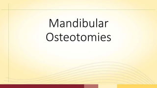 Mandibular
Osteotomies
 